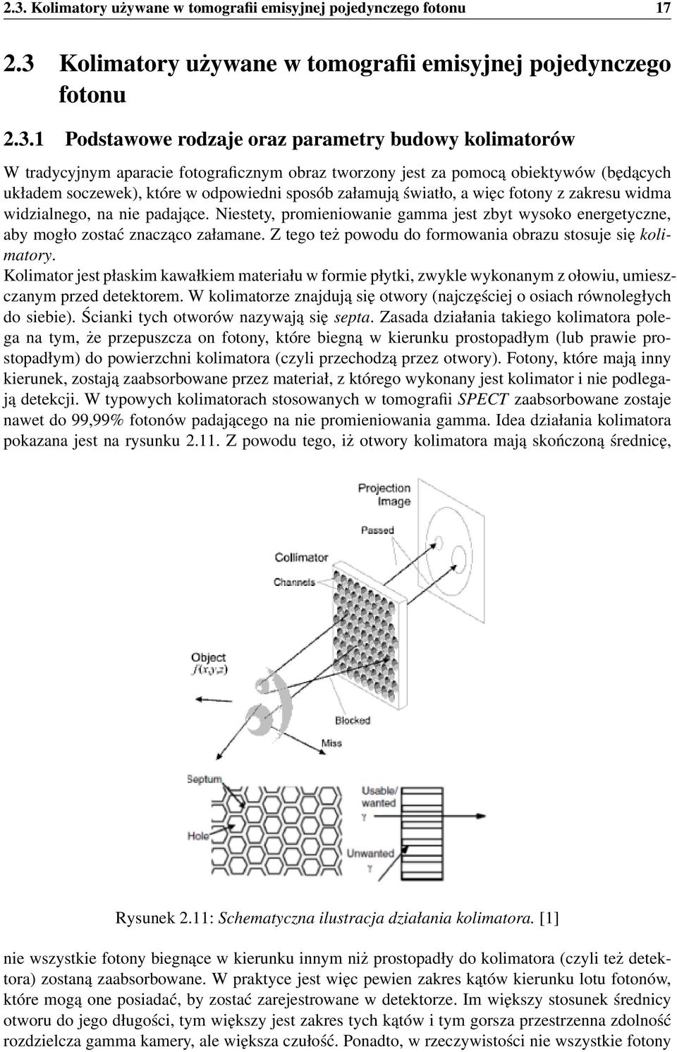 padające. Niestety, promieniowanie gamma jest zbyt wysoko energetyczne, aby mogło zostać znacząco załamane. Z tego też powodu do formowania obrazu stosuje się kolimatory.