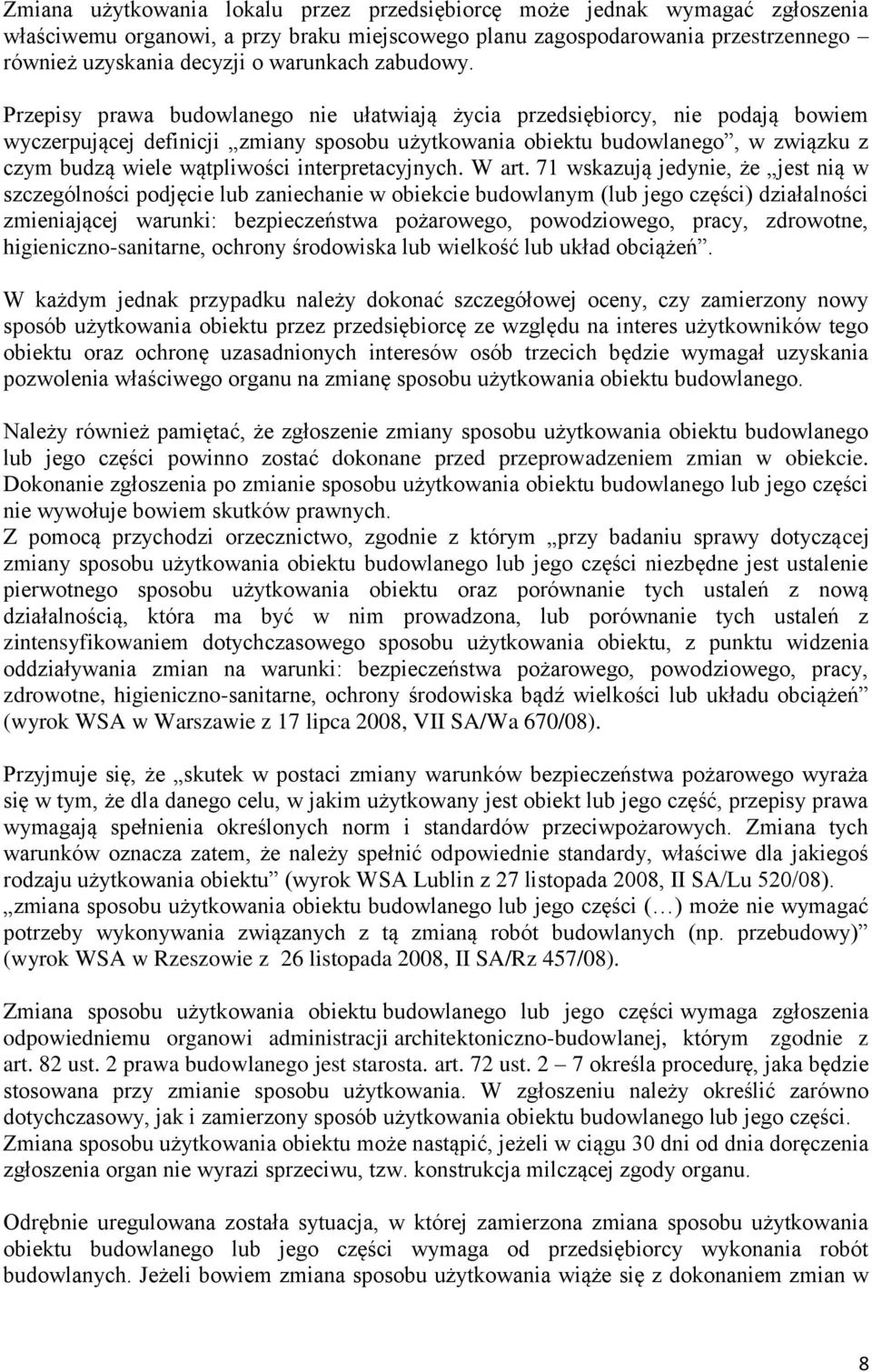Przepisy prawa budowlanego nie ułatwiają życia przedsiębiorcy, nie podają bowiem wyczerpującej definicji zmiany sposobu użytkowania obiektu budowlanego, w związku z czym budzą wiele wątpliwości