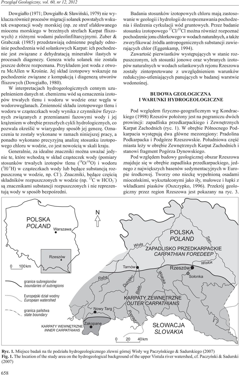 Zuber & Grabczak (1985) przedstawiaj¹ odmienne pogl¹dy odnoœnie pochodzenia wód solankowych Karpat: ich pochodzenie jest zwi¹zane z dehydratacj¹ minera³ów ilastych w procesach diagenezy.
