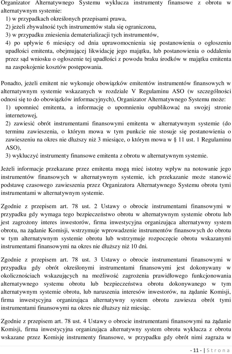 jego majątku, lub postanowienia o oddaleniu przez sąd wniosku o ogłoszenie tej upadłości z powodu braku środków w majątku emitenta na zaspokojenie kosztów postępowania.