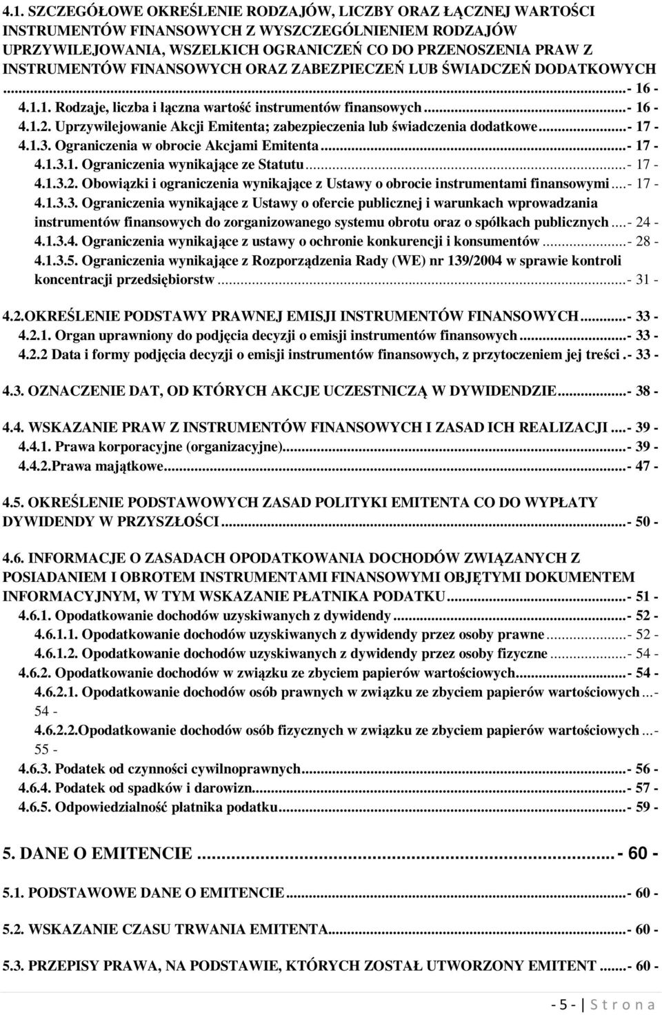 Uprzywilejowanie Akcji Emitenta; zabezpieczenia lub świadczenia dodatkowe...- 17-4.1.3. Ograniczenia w obrocie Akcjami Emitenta...- 17-4.1.3.1. Ograniczenia wynikające ze Statutu...- 17-4.1.3.2.