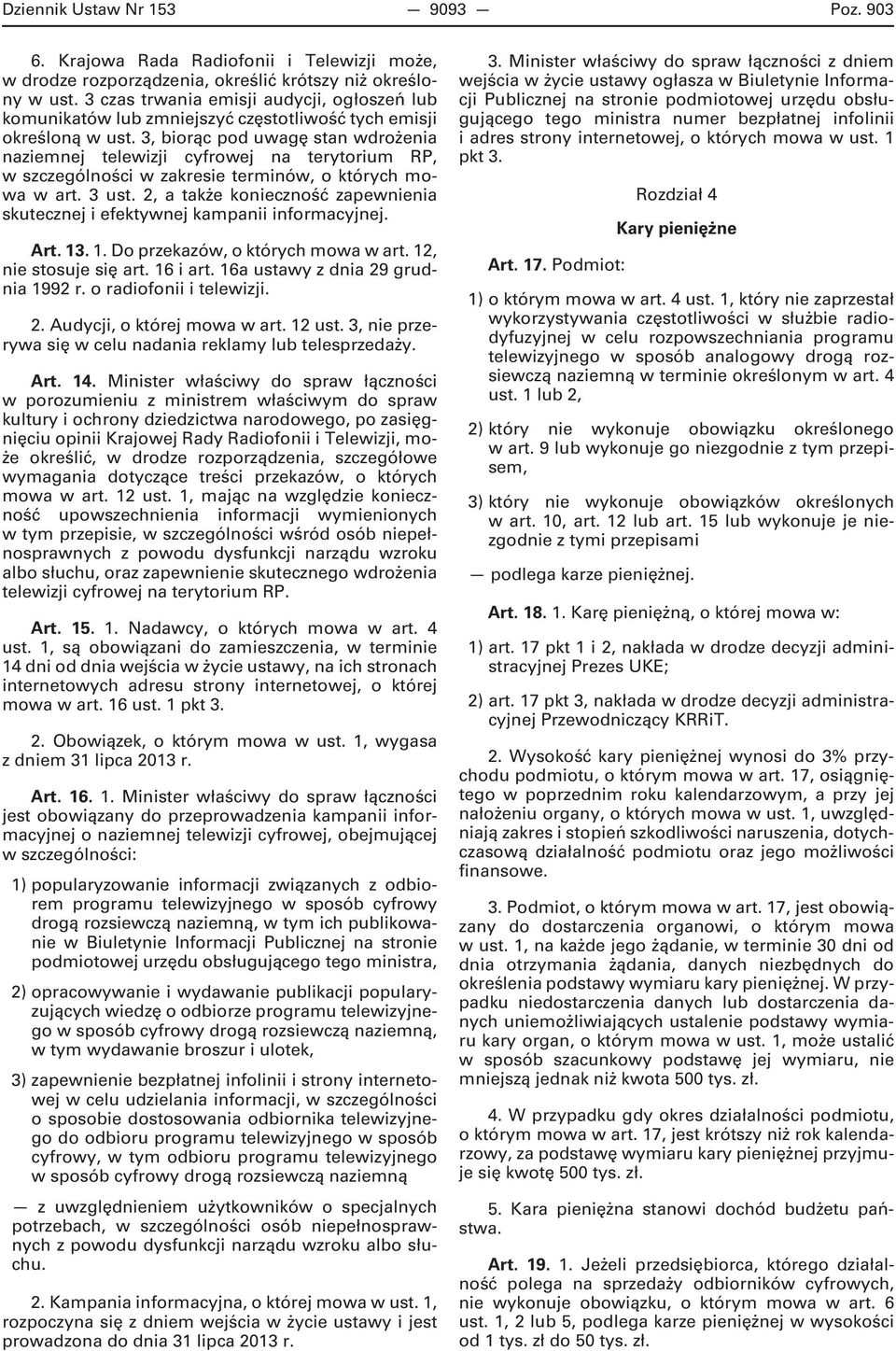 3, biorąc pod uwagę stan wdrożenia naziemnej telewizji cyfrowej na terytorium RP, w szczególności w zakresie terminów, o których mowa w art. 3 ust.