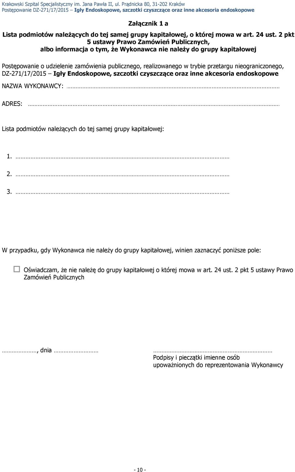 nieograniczonego, DZ-271/17/201 Igły Endoskopowe, szczotki czyszczące oraz inne akcesoria endoskopowe NAZWA WYKONAWCY: ADRES: Lista podmiotów należących do tej samej grupy kapitałowej: 1. 2. 3.
