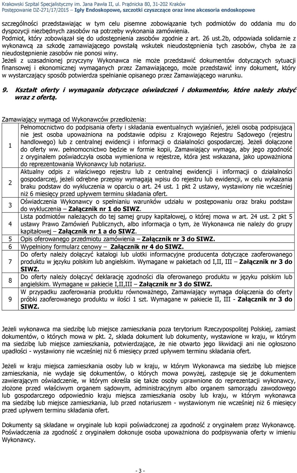 2b, odpowiada solidarnie z wykonawcą za szkodę zamawiającego powstałą wskutek nieudostępnienia tych zasobów, chyba że za nieudostępnienie zasobów nie ponosi winy.