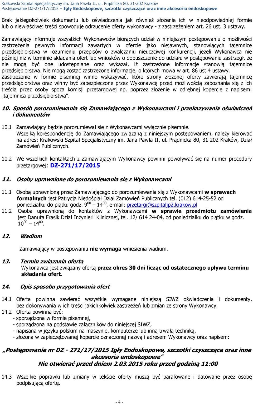 Zamawiający informuje wszystkich Wykonawców biorących udział w niniejszym postępowaniu o możliwości zastrzeżenia pewnych informacji zawartych w ofercie jako niejawnych, stanowiących tajemnice