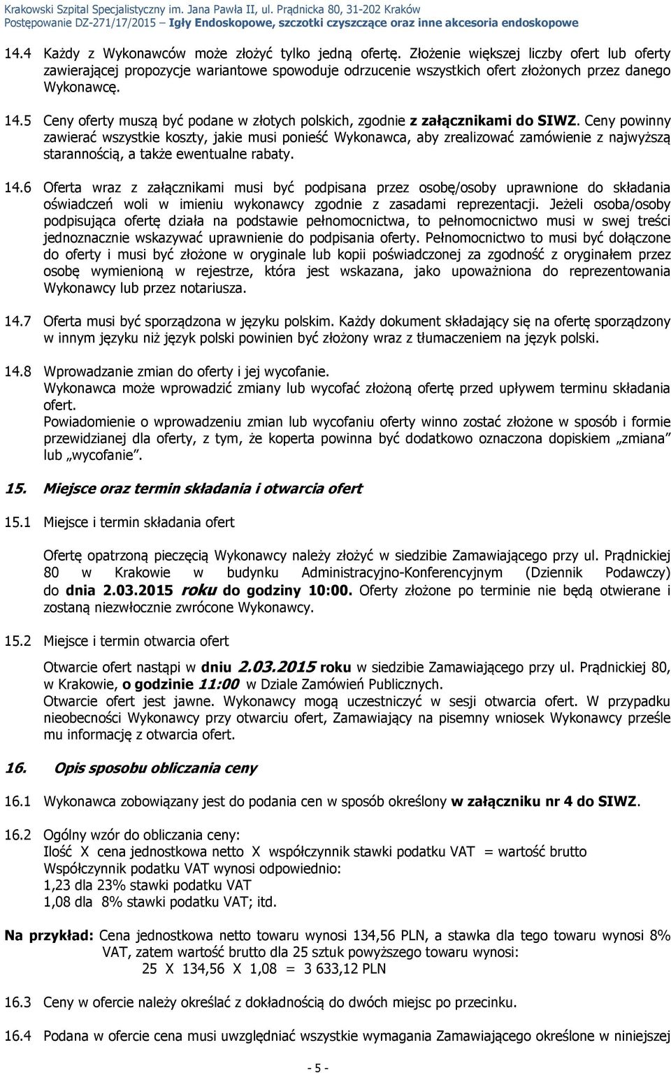 Ceny muszą być podane w złotych polskich, zgodnie z załącznikami do SIWZ.