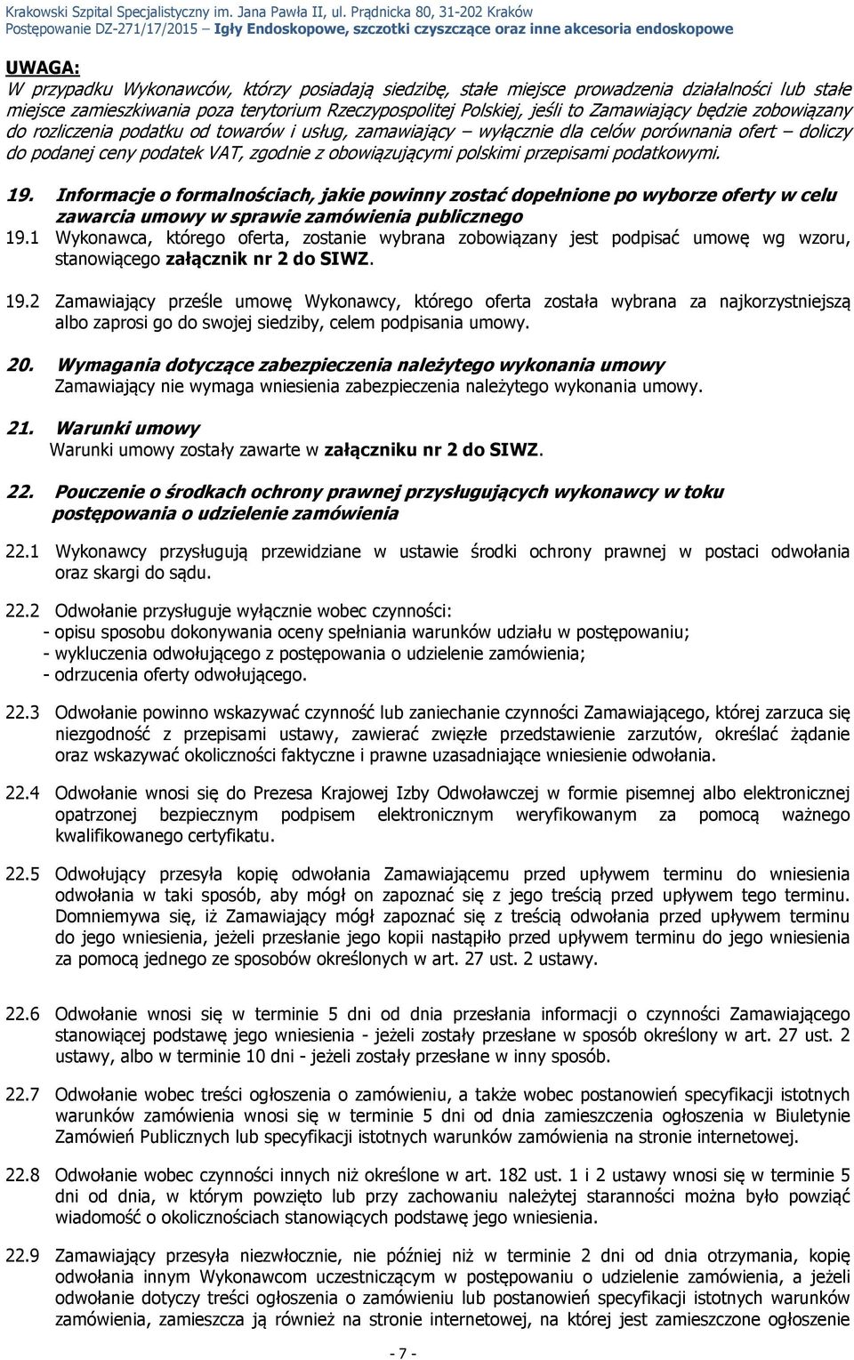 ofert doliczy do podanej ceny podatek VAT, zgodnie z obowiązującymi polskimi przepisami podatkowymi. 19.