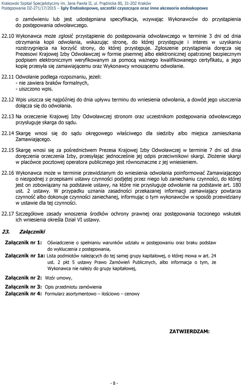 10 Wykonawca może zgłosić przystąpienie do postępowania odwoławczego w terminie 3 dni od dnia otrzymania kopii odwołania, wskazując stronę, do której przystępuje i interes w uzyskaniu rozstrzygnięcia