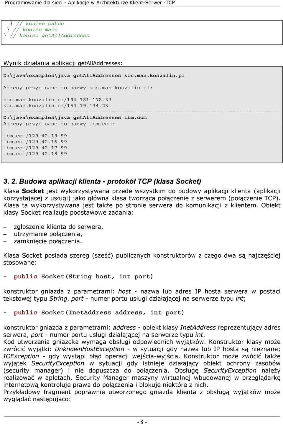 com Adresy przypisane do nazwy ibm.com: ibm.com/129.42.19.99 ibm.com/129.42.16.99 ibm.com/129.42.17.99 ibm.com/129.42.18.99 3. 2.