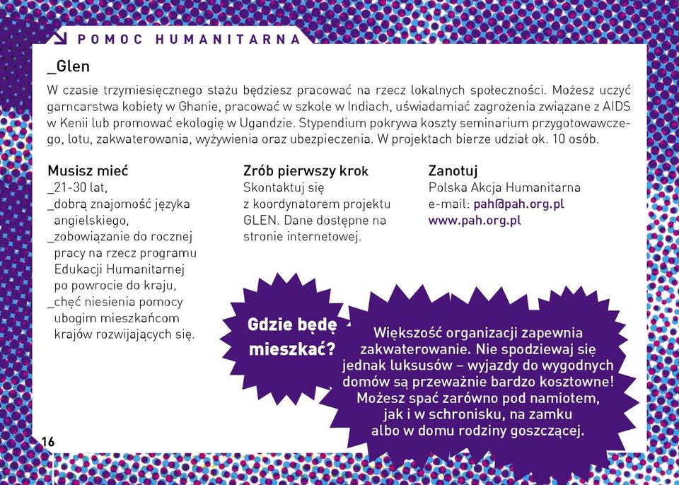 Stypendium pokrywa koszty seminarium przygotowawczego, lotu, zakwaterowania, wyżywienia oraz ubezpieczenia. W projektach bierze udział ok. 10 osób.