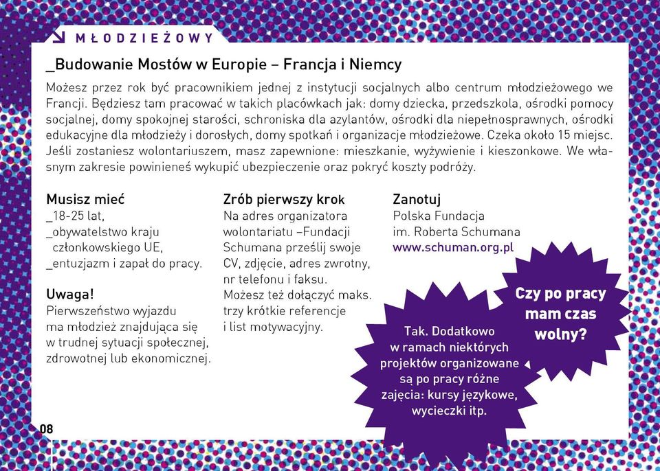 edukacyjne dla młodzieży i dorosłych, domy spotkań i organizacje młodzieżowe. Czeka około 15 miejsc. Jeśli zostaniesz wolontariuszem, masz zapewnione: mieszkanie, wyżywienie i kieszonkowe.