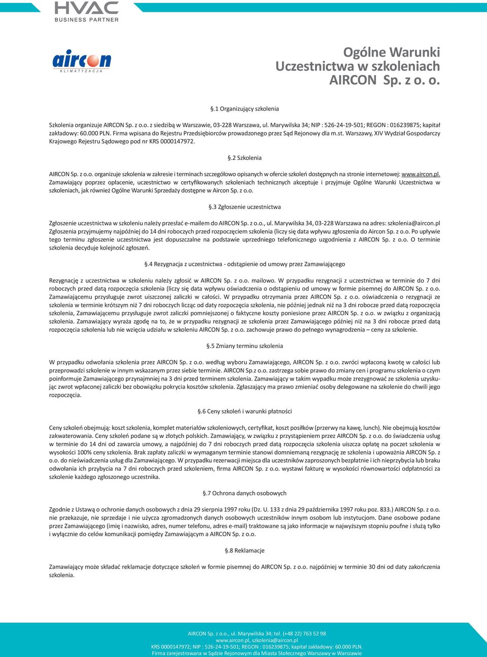 .2 Szkolenia AIRCON Sp. z o.o. organizuje szkolenia w zakresie i terminach szczegółowo opisanych w ofercie szkoleń dostępnych na stronie internetowej: www.aircon.pl.