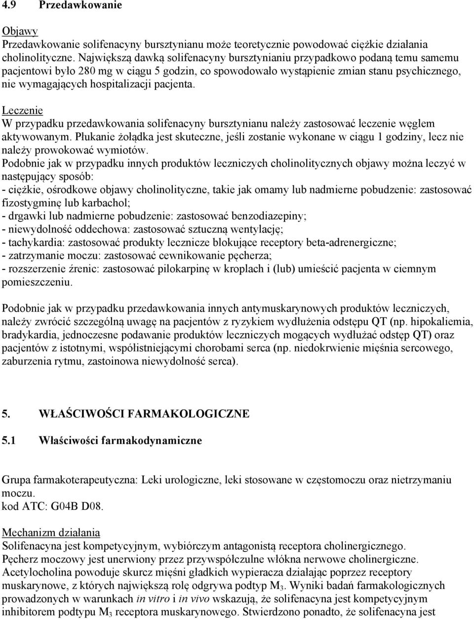 hospitalizacji pacjenta. Leczenie W przypadku przedawkowania solifenacyny bursztynianu należy zastosować leczenie węglem aktywowanym.