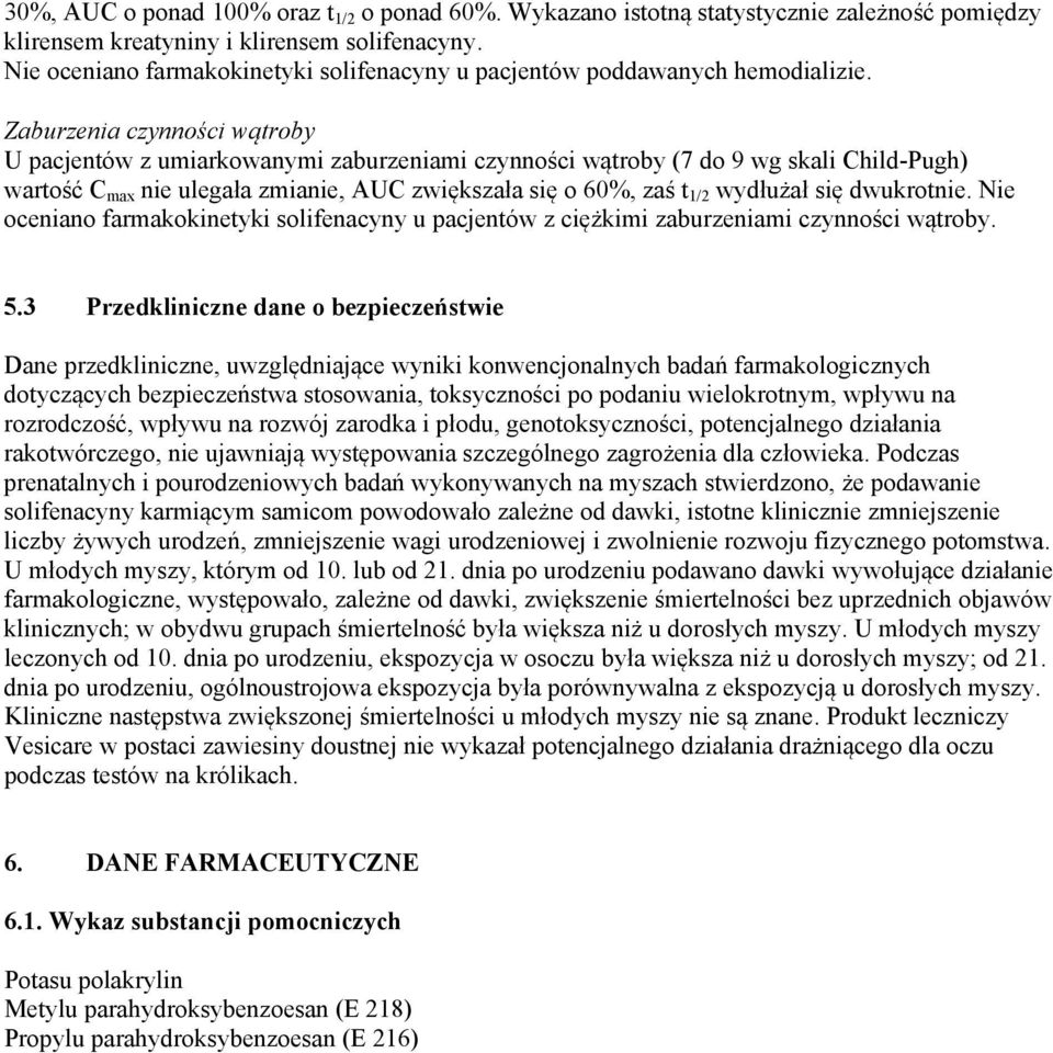 Zaburzenia czynności wątroby U pacjentów z umiarkowanymi zaburzeniami czynności wątroby (7 do 9 wg skali Child-Pugh) wartość C max nie ulegała zmianie, AUC zwiększała się o 60%, zaś t 1/2 wydłużał