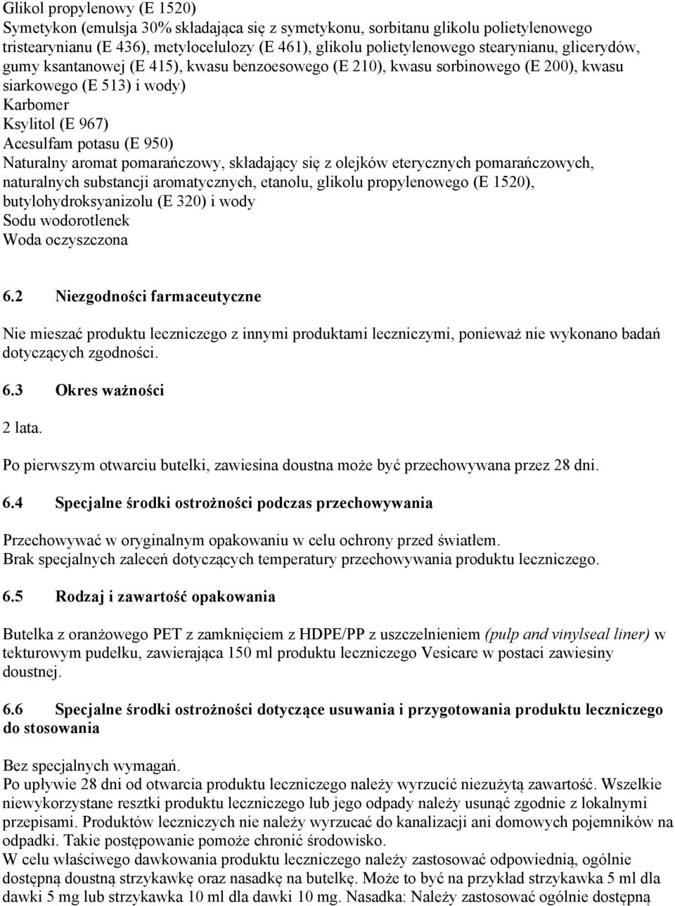 pomarańczowy, składający się z olejków eterycznych pomarańczowych, naturalnych substancji aromatycznych, etanolu, glikolu propylenowego (E 1520), butylohydroksyanizolu (E 320) i wody Sodu