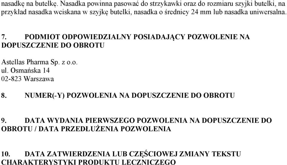 24 mm lub nasadka uniwersalna. 7. PODMIOT ODPOWIEDZIALNY POSIADAJĄCY POZWOLENIE NA DOPUSZCZENIE DO OBROTU Astellas Pharma Sp. z o.o. ul.