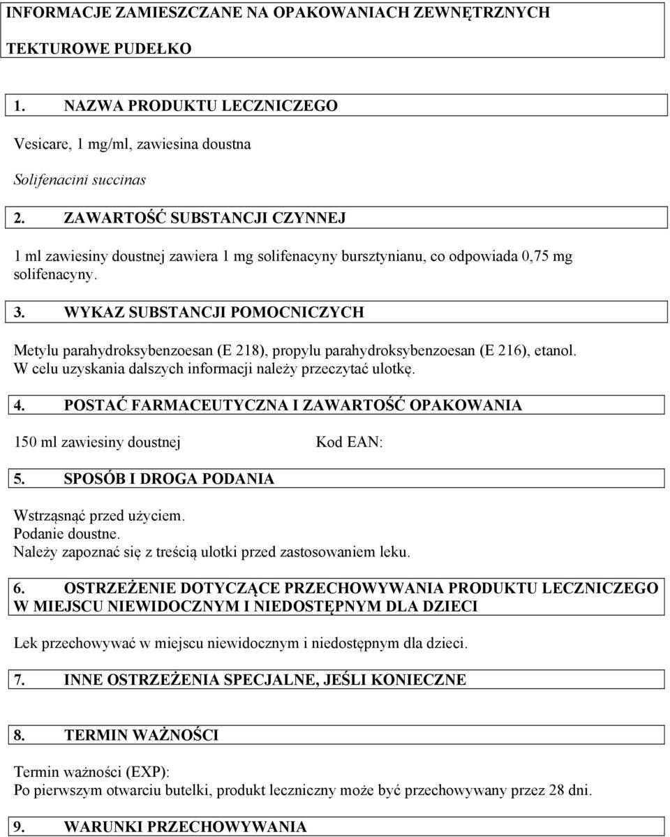 WYKAZ SUBSTANCJI POMOCNICZYCH Metylu parahydroksybenzoesan (E 218), propylu parahydroksybenzoesan (E 216), etanol. W celu uzyskania dalszych informacji należy przeczytać ulotkę. 4.