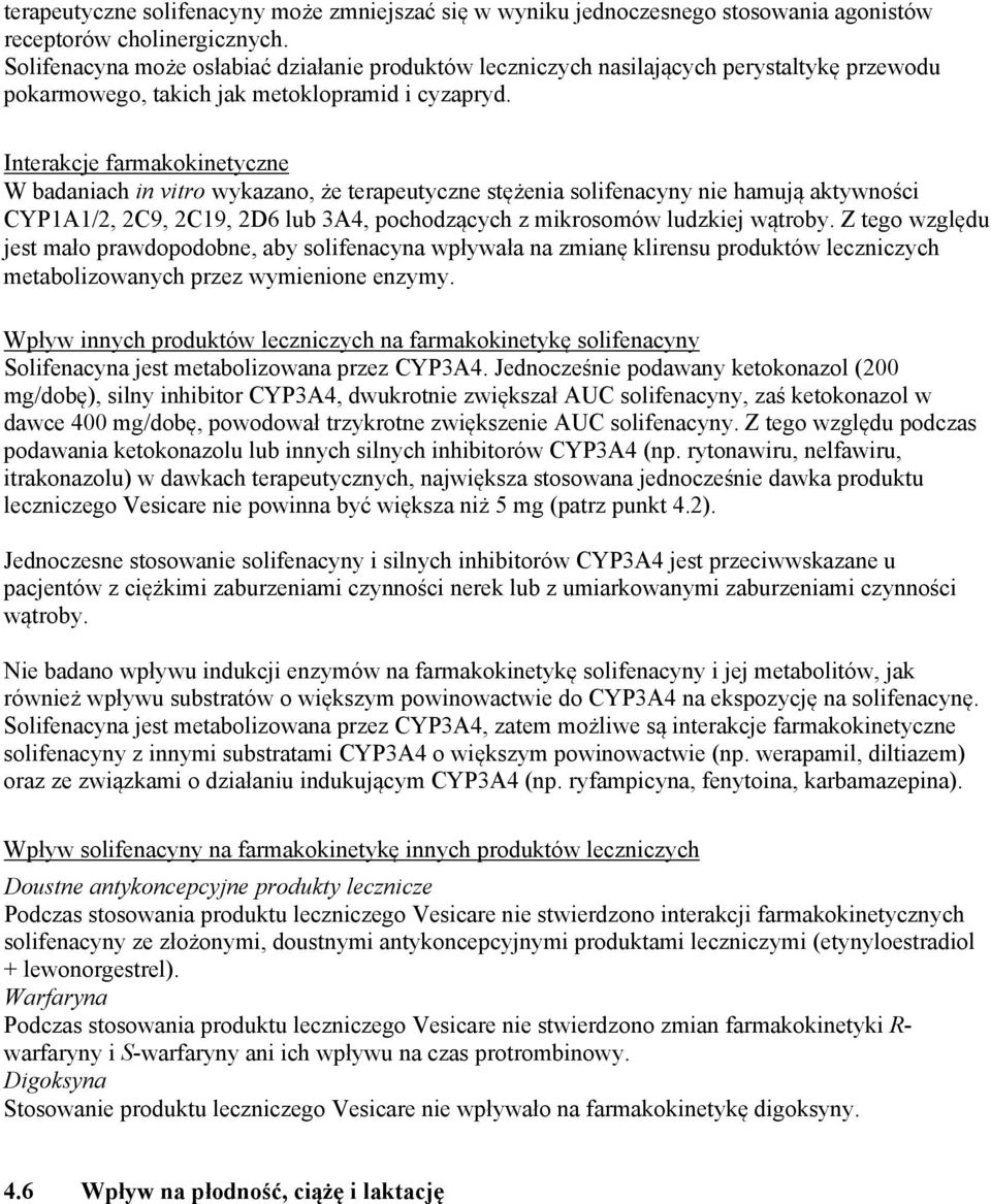 Interakcje farmakokinetyczne W badaniach in vitro wykazano, że terapeutyczne stężenia solifenacyny nie hamują aktywności CYP1A1/2, 2C9, 2C19, 2D6 lub 3A4, pochodzących z mikrosomów ludzkiej wątroby.