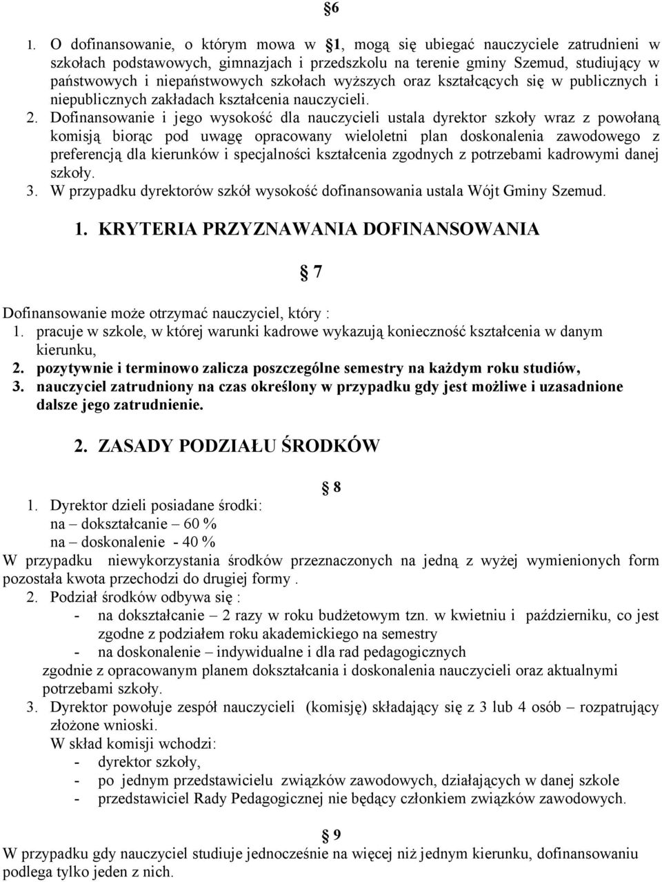 Dofinansowanie i jego wysokość dla nauczycieli ustala dyrektor szkoły wraz z powołaną komisją biorąc pod uwagę opracowany wieloletni plan doskonalenia zawodowego z preferencją dla kierunków i