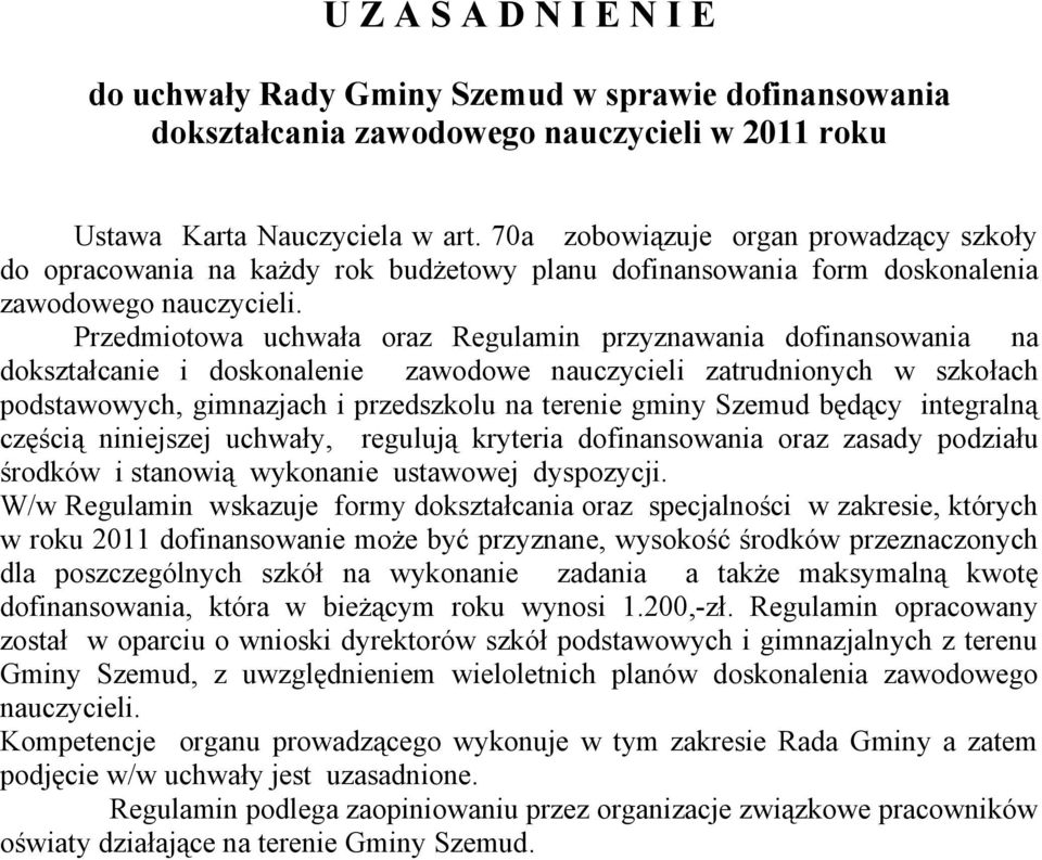 Przedmiotowa uchwała oraz Regulamin przyznawania dofinansowania na dokształcanie i doskonalenie zawodowe nauczycieli zatrudnionych w szkołach podstawowych, gimnazjach i przedszkolu na terenie gminy