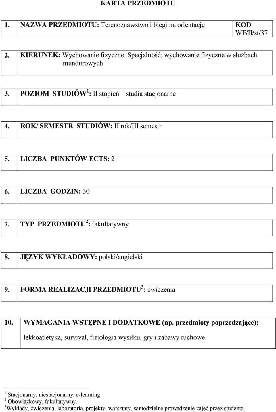 LICZBA GODZIN: 30 7. TYP PRZEDMIOTU 2 : fakultatywny 8. JĘZYK WYKŁADOWY: polski/angielski 9. FORMA REALIZACJI PRZEDMIOTU 3 : 10. WYMAGANIA WSTĘPNE I DODATKOWE (np.