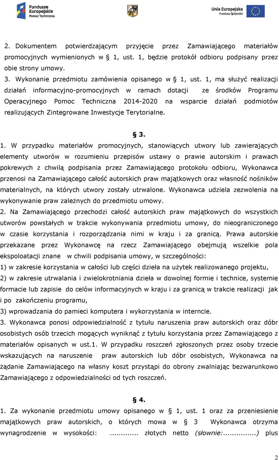 1, ma służyć realizacji działań informacyjno-promocyjnych w ramach dotacji ze środków Programu Operacyjnego Pomoc Techniczna 2014-2020 na wsparcie działań podmiotów realizujących Zintegrowane