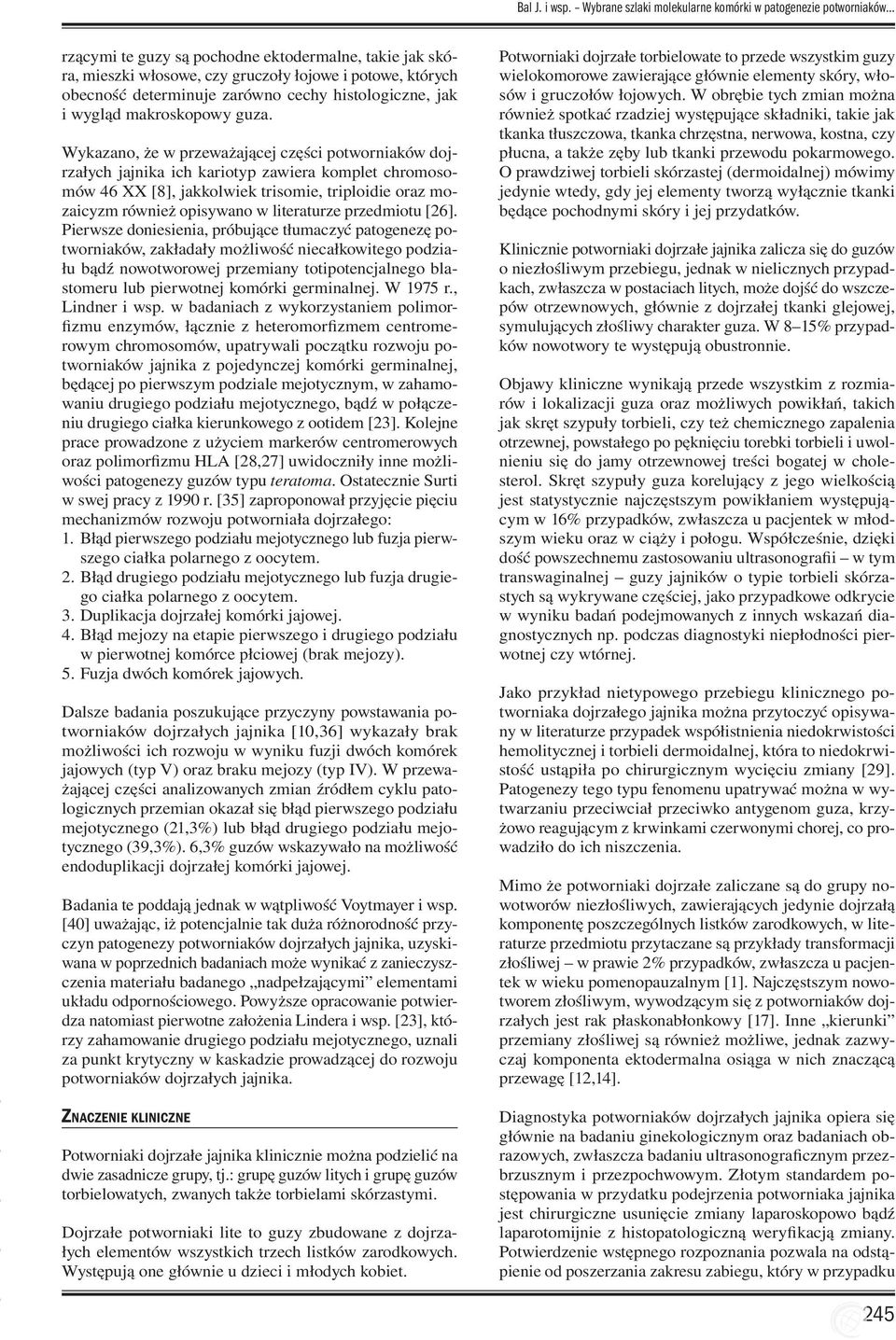 zarówno cechy histologiczne, jak i wygląd makroskopowy guza.