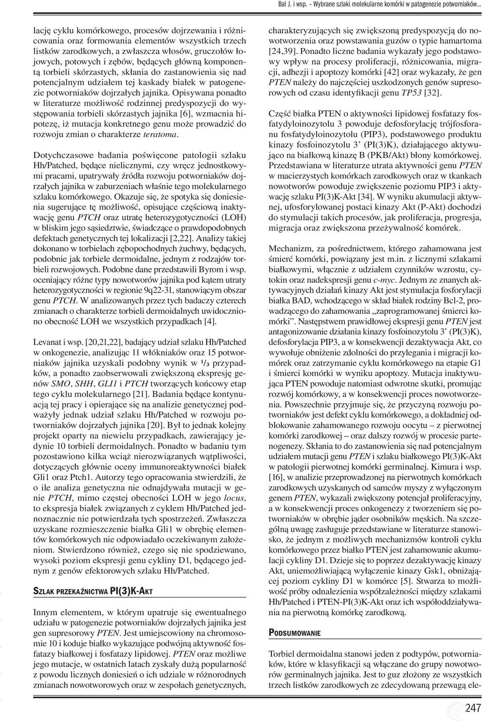 włosów, gruczołów łojowych, potowych i zębów, będących główną komponentą torbieli skórzastych, skłania do zastanowienia się nad potencjalnym udziałem tej kaskady białek w patogenezie potworniaków
