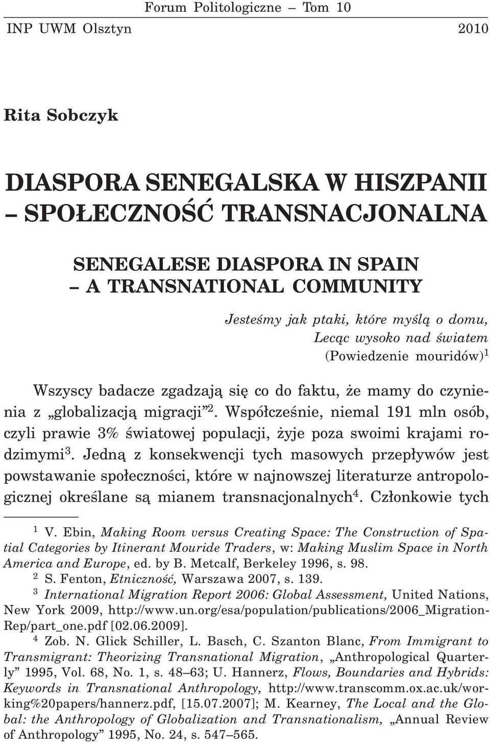 Wspó³czeœnie, niemal 191 mln osób, czyli prawie 3% œwiatowej populacji, yje poza swoimi krajami rodzimymi 3.