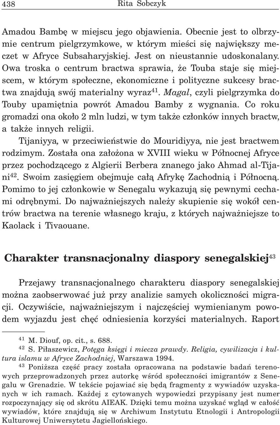 Magal, czyli pielgrzymka do Touby upamiêtnia powrót Amadou Bamby z wygnania. Co roku gromadzi ona oko³o 2 mln ludzi, w tym tak e cz³onków innych bractw, a tak e innych religii.