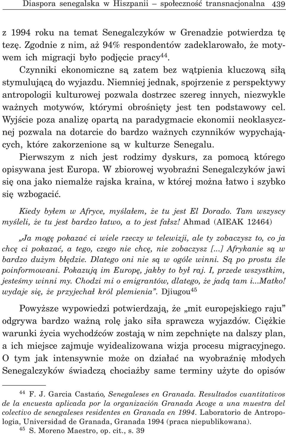 Niemniej jednak, spojrzenie z perspektywy antropologii kulturowej pozwala dostrzec szereg innych, niezwykle wa nych motywów, którymi obroœniêty jest ten podstawowy cel.