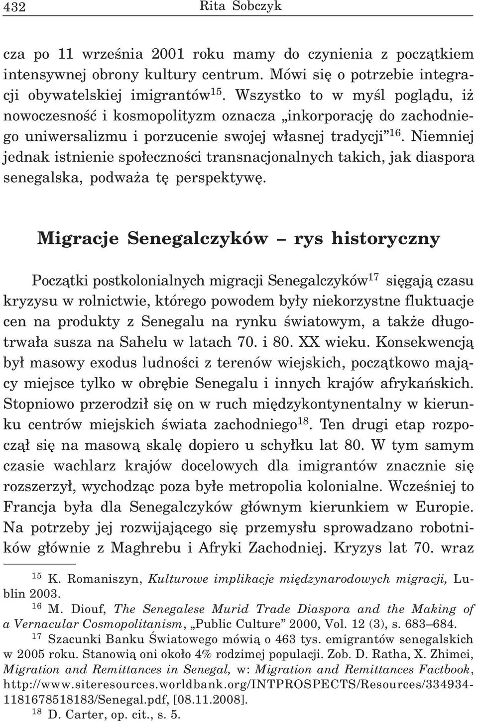 Niemniej jednak istnienie spo³ecznoœci transnacjonalnych takich, jak diaspora senegalska, podwa a tê perspektywê.