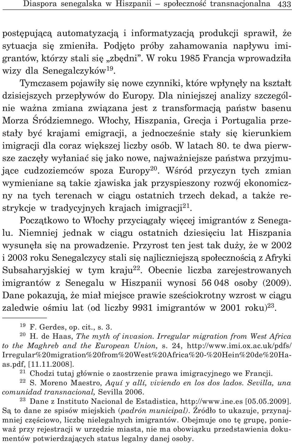 Tymczasem pojawi³y siê nowe czynniki, które wp³ynê³y na kszta³t dzisiejszych przep³ywów do Europy.