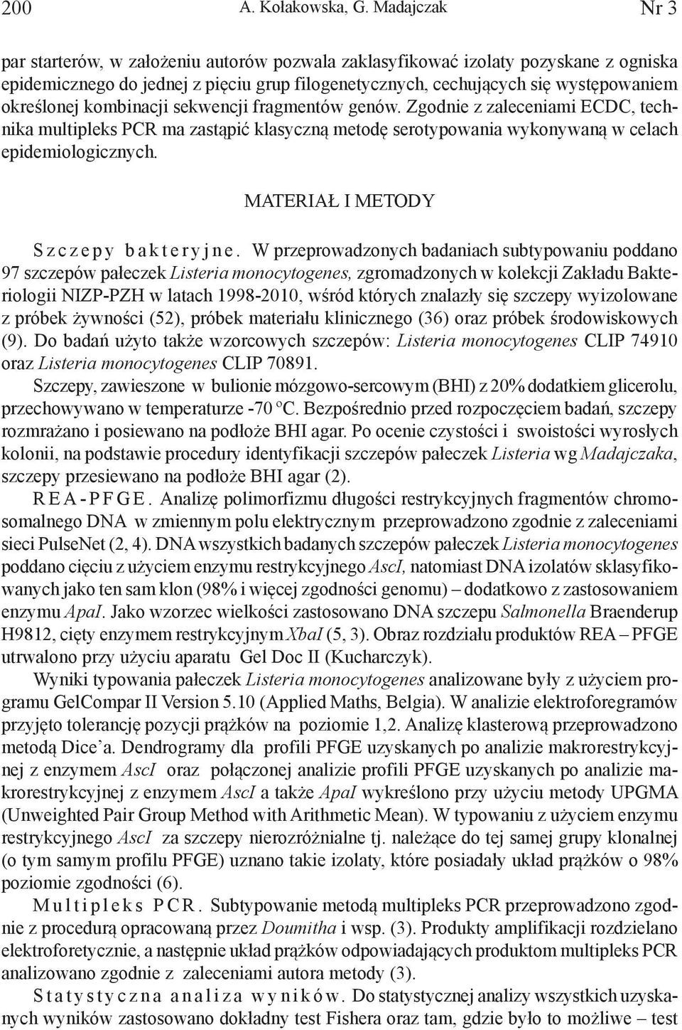 kombinacji sekwencji fragmentów genów. Zgodnie z zaleceniami ECDC, technika multipleks PCR ma zastąpić klasyczną metodę serotypowania wykonywaną w celach epidemiologicznych.