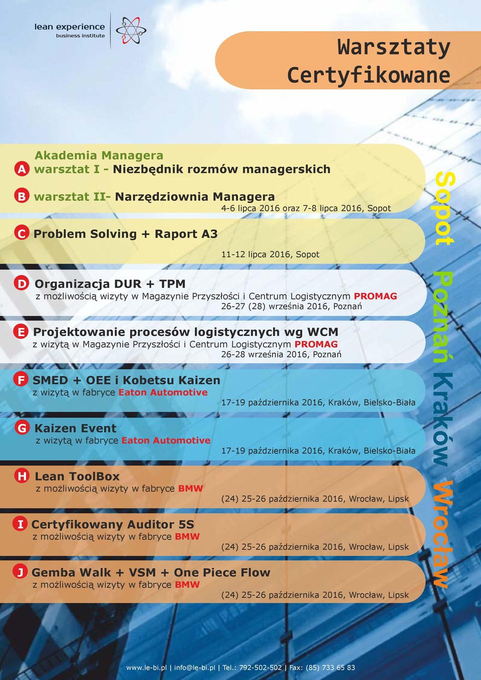 WCM z wizytą w Magazynie Przyszłości i Centrum Logistycznym PROMAG 26-28 września 2016, Poznań SMED + OEE i Kobetsu Kaizen z wizytą w fabryce Eaton Automotive 17-19 października 2016, Kraków,