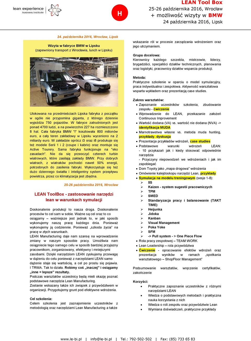 Grupa docelowa: Kierownicy każdego szczebla, mistrzowie, liderzy, brygadziści, specjaliści działów technicznych, planowania oraz logistyki, pracownicy działów wsparcia produkcji.