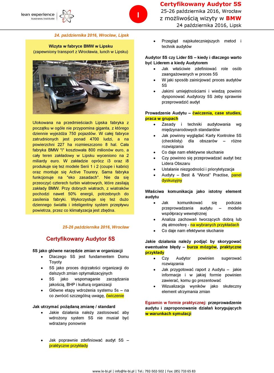giganta, z którego dziennie wyjeżdża 750 pojazdów. W całej fabryce zatrudnionych jest ponad 4700 ludzi, a na powierzchni 227 ha rozmieszczono 8 hal.