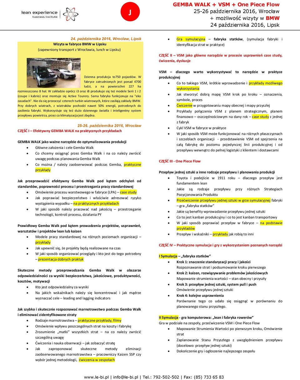 praktyce) CZĘŚĆ II VSM jako główne narzędzie w procesie usprawnień case study, ćwiczenia, dyskusje Dzienna produkcja to750 pojazdów.
