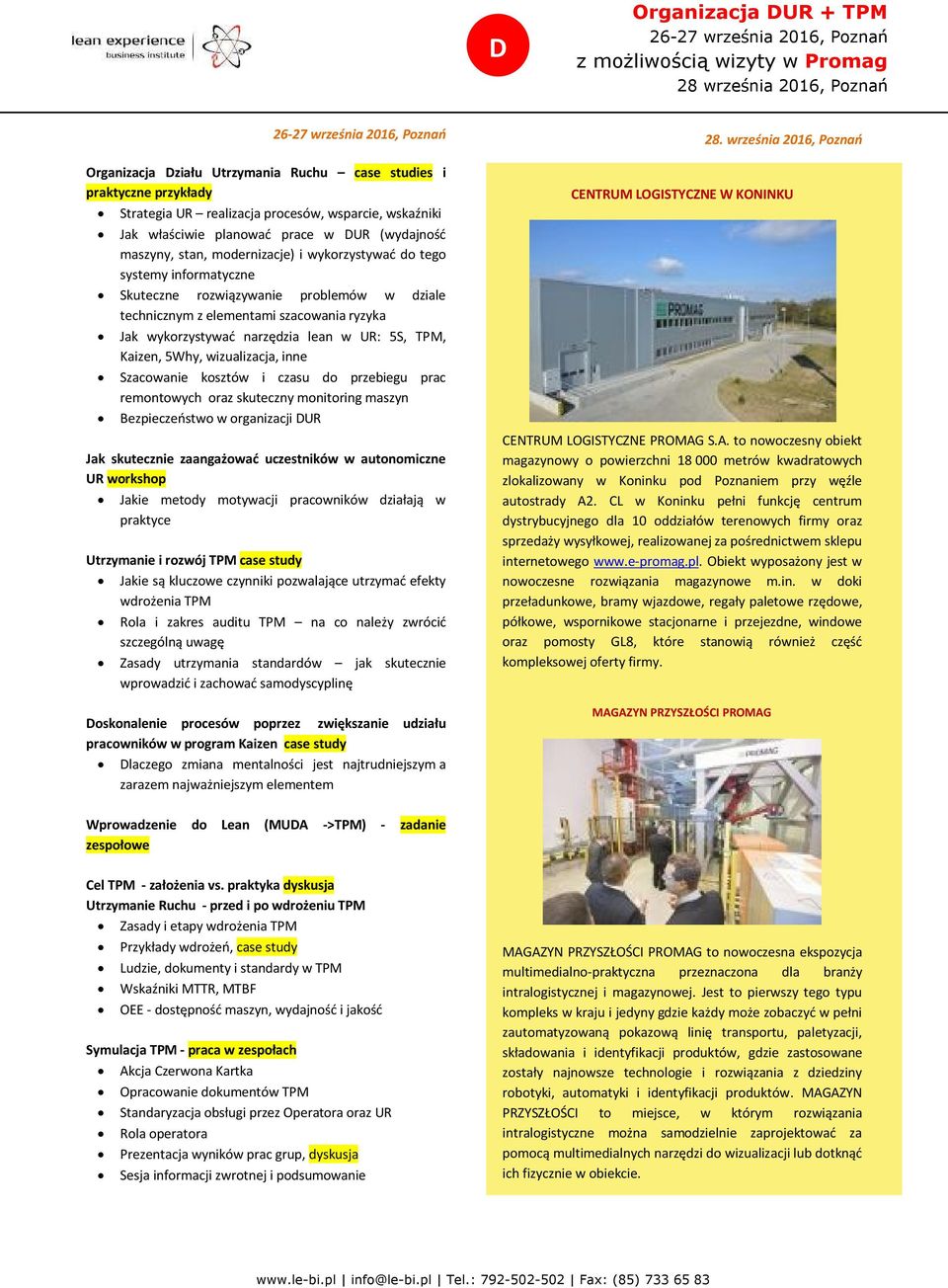 rozwiązywanie problemów w dziale technicznym z elementami szacowania ryzyka Jak wykorzystywać narzędzia lean w UR: 5S, TPM, Kaizen, 5Why, wizualizacja, inne Szacowanie kosztów i czasu do przebiegu