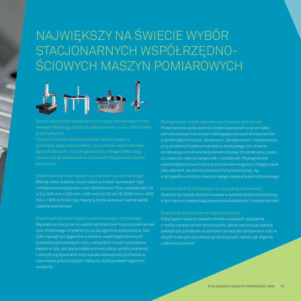 Czy jest to bardzo dokładny pomiar małych części w przemyśle zegarmistrzowskim, czy kontrola całych karoserii samochodowych o dużych gabarytach, Hexagon Metrology zawsze ma do zaoferowania odpowiedni