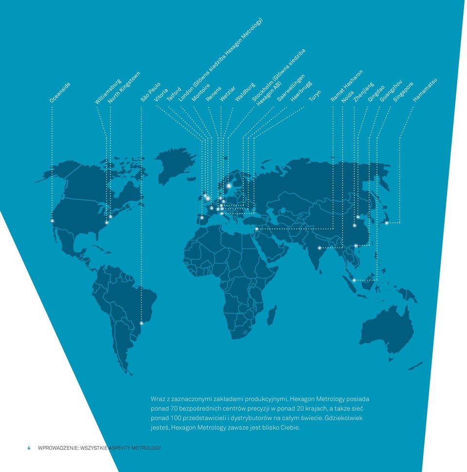 zaznaczonymi zakładami produkcyjnymi, Hexagon Metrology posiada ponad 70 bezpośrednich centrów precyzji w ponad 20 krajach, a także sieć ponad 100