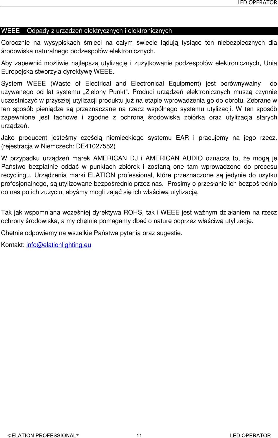 System WEEE (Waste of Electrical and Electronical Equipment) jest porównywalny do uŝywanego od lat systemu Zielony Punkt.