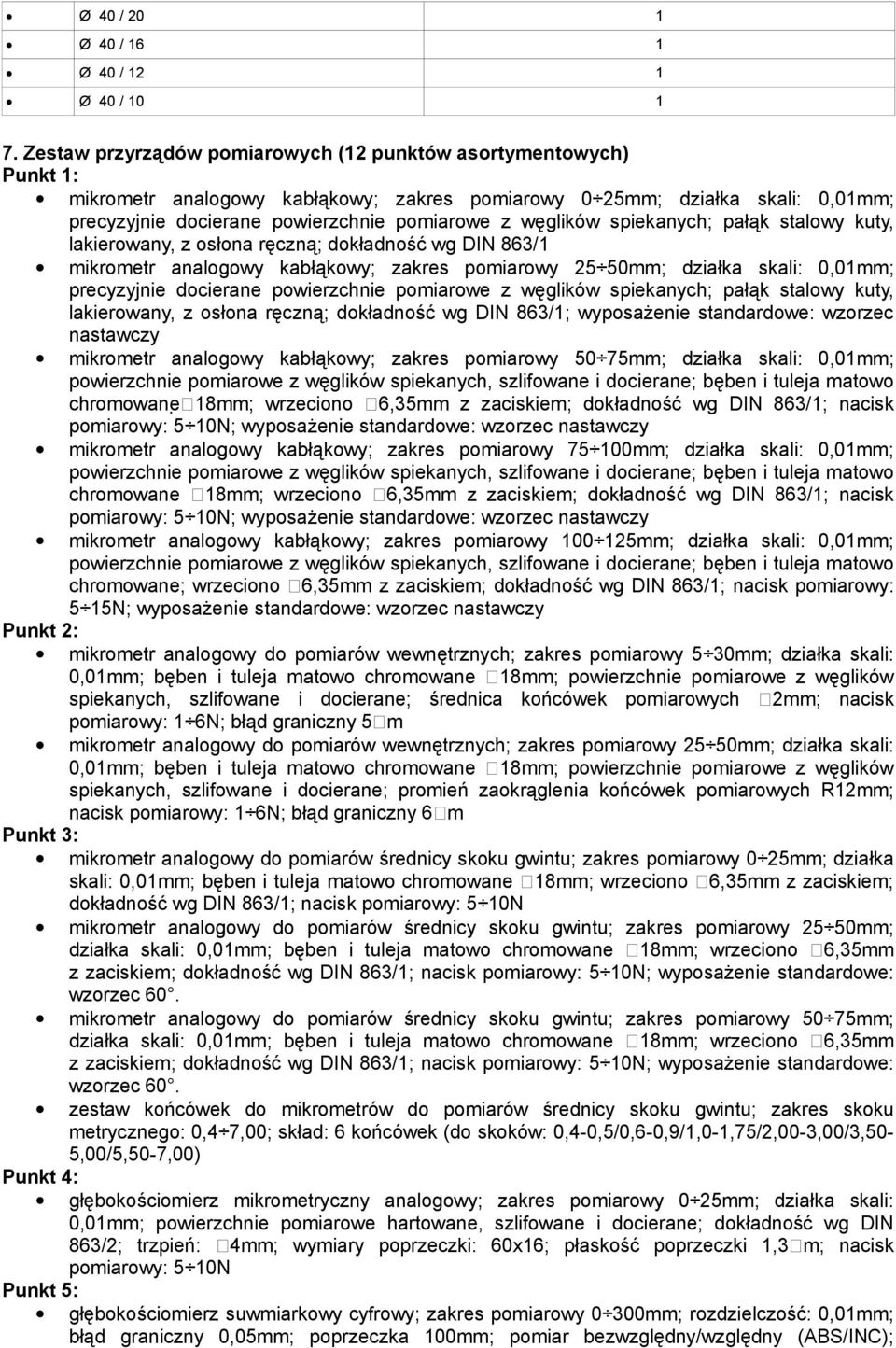 węglików spiekanych; pałąk stalowy kuty, lakierowany, z osłona ręczną; dokładność wg DIN 863/1 mikrometr analogowy kabłąkowy; zakres pomiarowy 25 50mm; działka skali: 0,01mm; precyzyjnie docierane