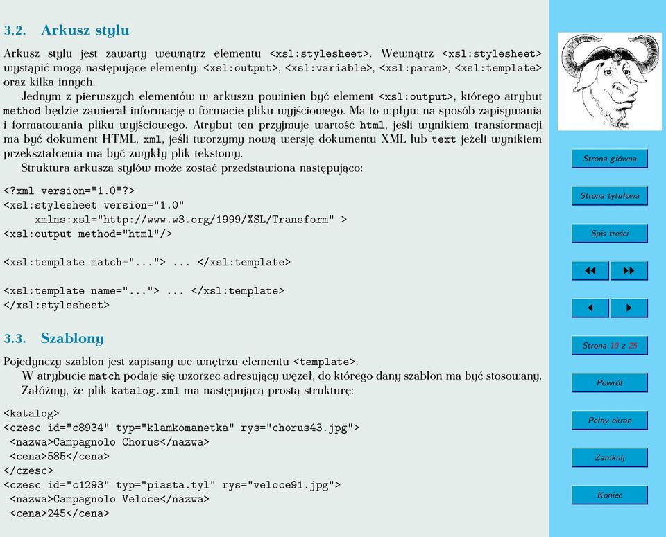 Jednym z pierwszych elementów w arkuszu powinien być element <xsl:output>, którego atrybut method będzie zawierał informację o formacie pliku wyjściowego.