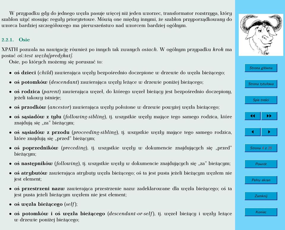 Osie XPATH pozwala na nawigację również po innych tak zwanych osiach. W ogólnym przypadku krok ma postać oś::test węzła[predykat].