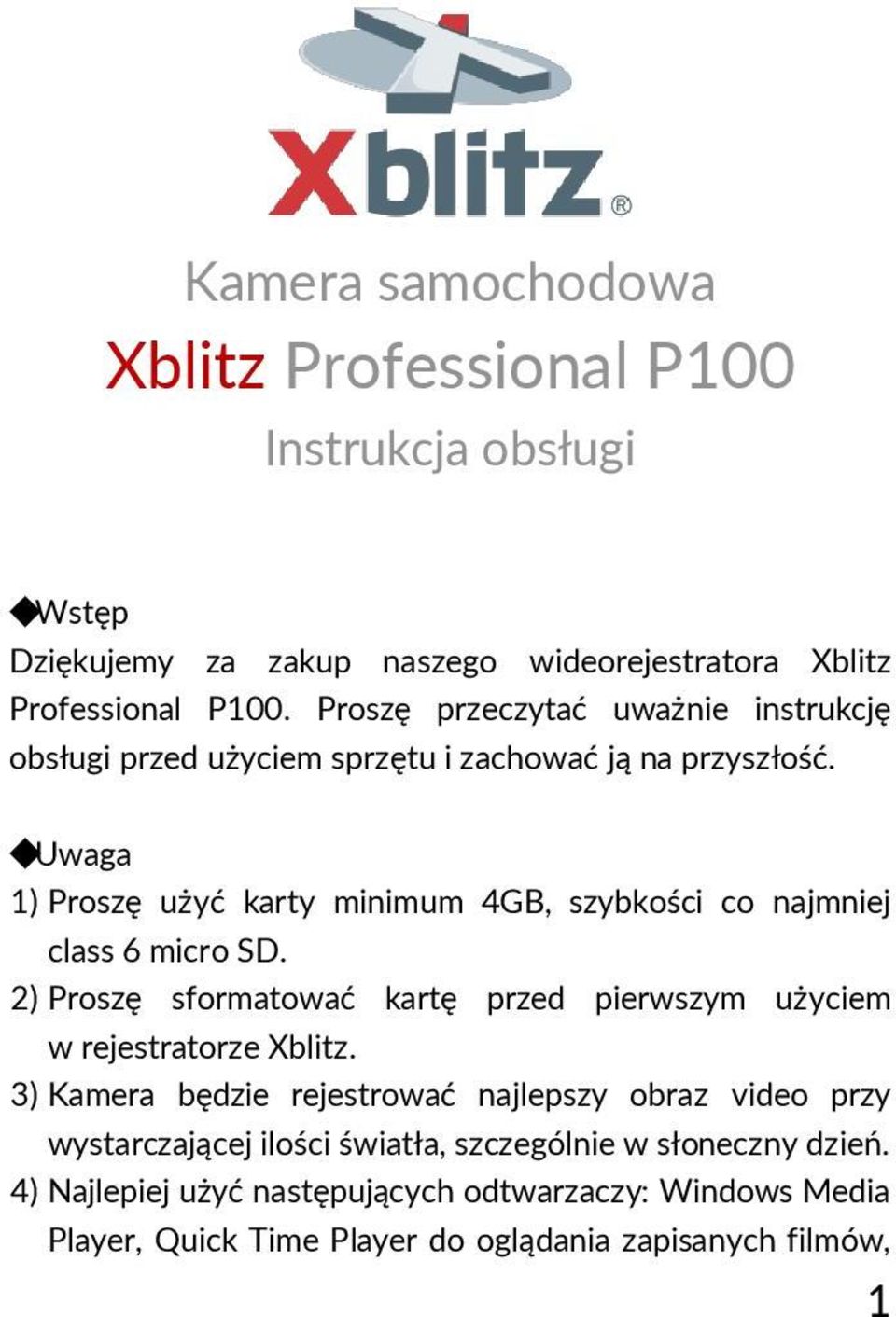 Uwaga 1) Proszę użyć karty minimum 4GB, szybkości co najmniej class 6 micro SD. 2) Proszę sformatować kartę przed pierwszym użyciem w rejestratorze Xblitz.