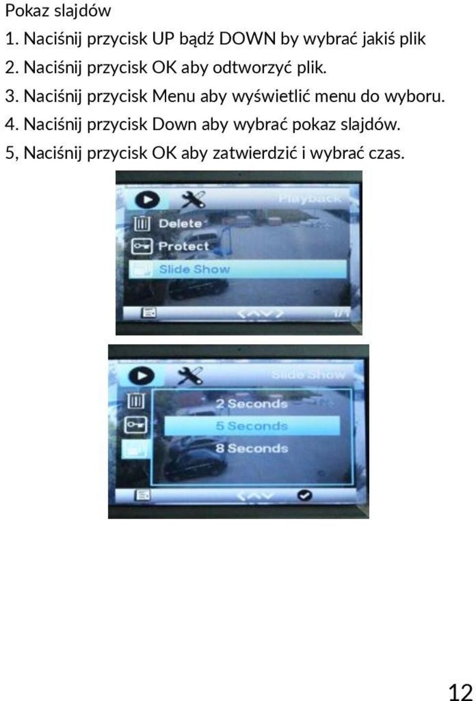 Naciśnij przycisk OK aby odtworzyć plik. 3.