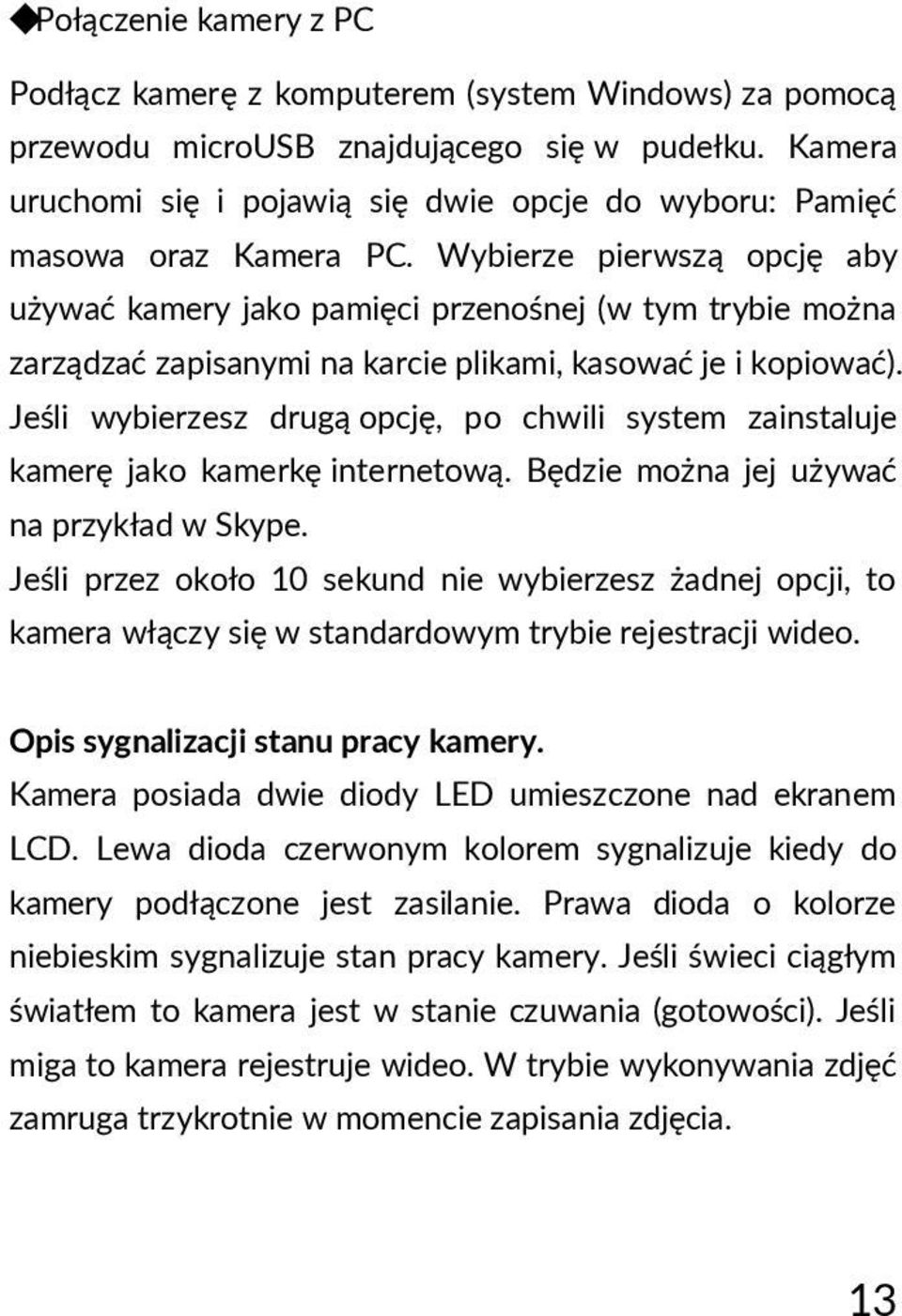 Wybierze pierwszą opcję aby używać kamery jako pamięci przenośnej (w tym trybie można zarządzać zapisanymi na karcie plikami, kasować je i kopiować).