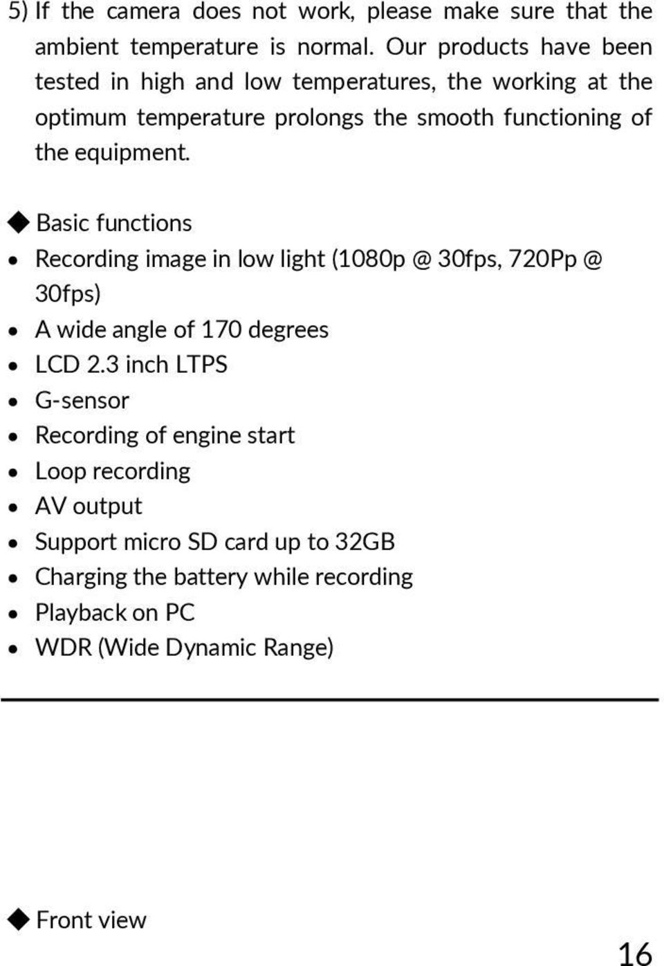 the equipment. Basic functions Recording image in low light (1080p @ 30fps, 720Pp @ 30fps) A wide angle of 170 degrees LCD 2.