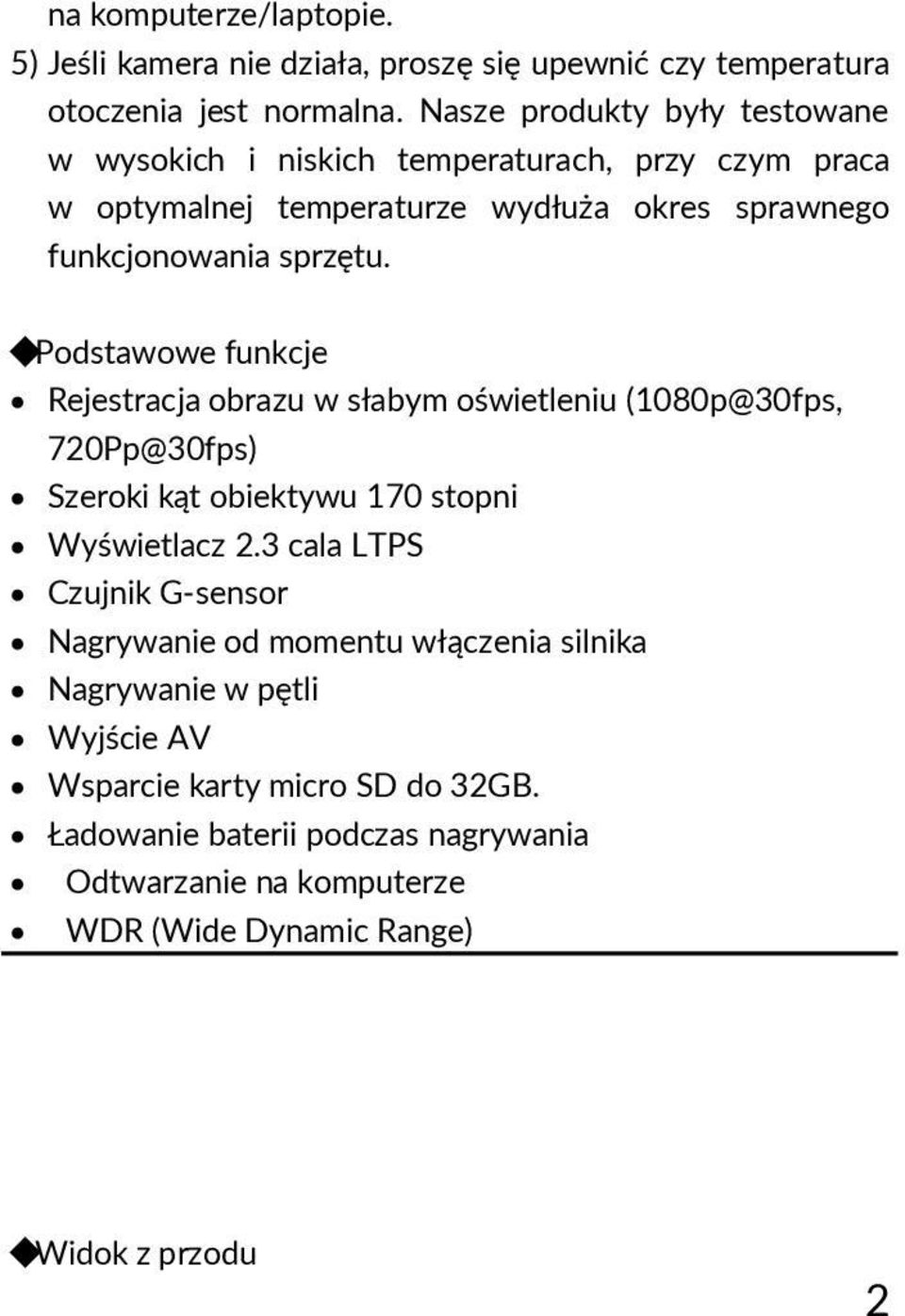 Podstawowe funkcje Rejestracja obrazu w słabym oświetleniu (1080p@30fps, 720Pp@30fps) Szeroki kąt obiektywu 170 stopni Wyświetlacz 2.
